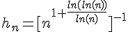 4$h_n = [n^{1+\frac{ln(ln(n))}{ln(n)}}]^{-1}